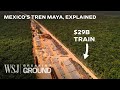 Why Mexico’s $28B Train Megaproject Is So Controversial | WSJ Breaking Ground