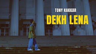 Dekh Lena – Tony Kakkar Video HD