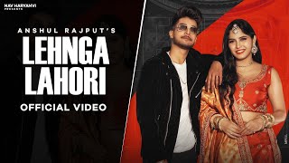 Lehnga Lahori – Anshul Rajput ft Anshul Shilpi Gulia Video HD