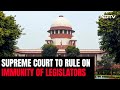 Supreme Court To Decide Today If MPs, MLAs Have Immunity In Bribery Cases