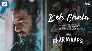 Beh Chala – Lovenish Sharma, Tusshar Mallek (Ghar Waapsi) Video HD