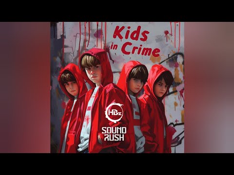 HBz & Sound Rush - Kids In Crime (Extended Mix)