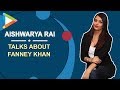 Aishwarya Rai about body-shaming in Fanney Khan