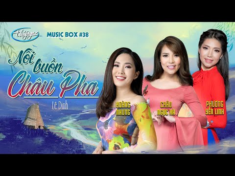 Hoàng Nhung, Châu Ngọc Hà, Phương Yến Linh - Nỗi Buồn Châu Pha | Music Box #38