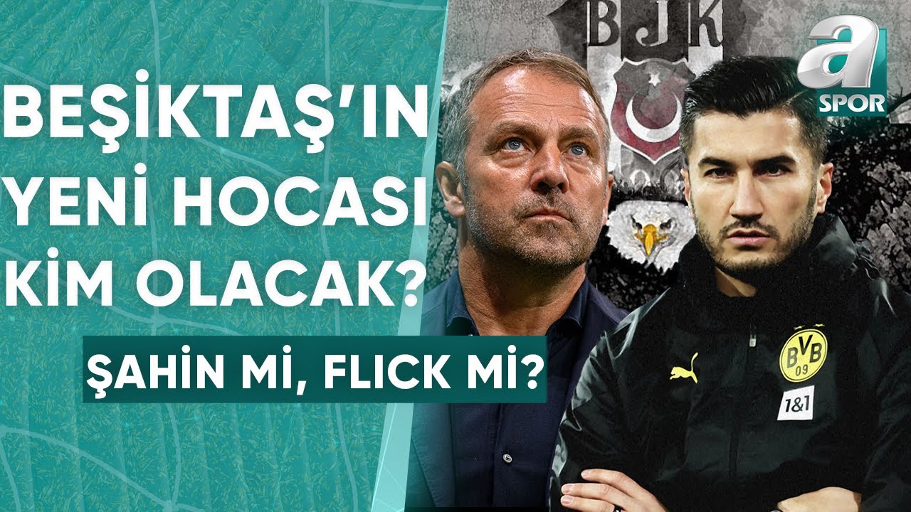 Beşiktaş'ın Yeni Teknik Direktörü Kim Olacak? İşte Beşiktaş'taki Son Gelişmeler / A Spor