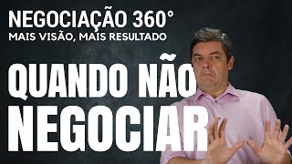 Quando Não Negociar | Negociação 360°