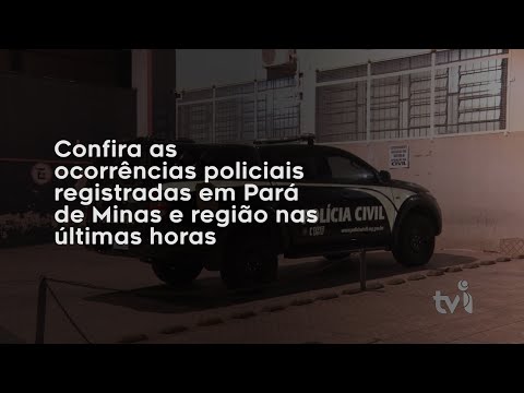 Vídeo: Confira as ocorrências policiais registradas em Pará de Minas e região nas últimas horas