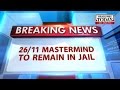 HLT : 26/11 mastermind Zaki-ur-Rehman Lakhvi to remain in Jail