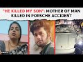 Pune Accident | He Killed My Son: Teary-Eyed Mother Of Man Killed In Porsche Accident