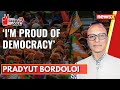 Im Proud of Democracy | Pradyut Bordoloi Exclusive | 2024 General Elections | NewsX