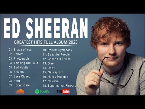 Ed Sheeran Greatest Hits Full Album 2023 -Ed Sheeran Best Songs Playlist 2023