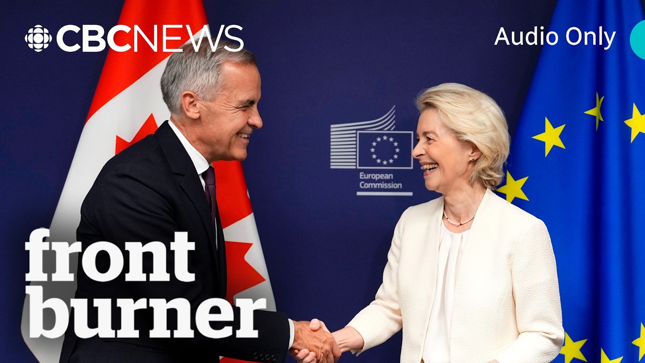 The EU opens the door to Canada | Front Burner