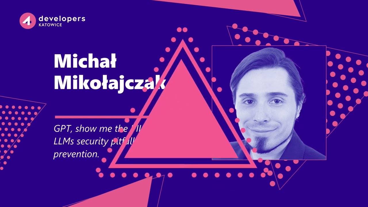 4Developers Katowice 2024: Michał Mikołajczak – GPT, show me the PII! Common LLMs security pitfalls.