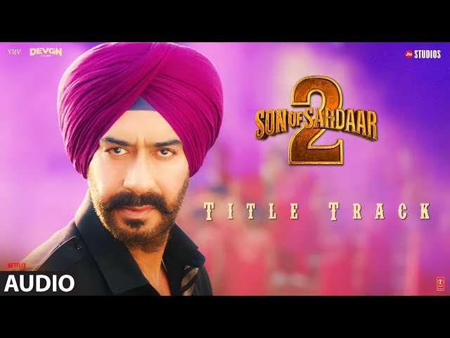 SON OF SARDAAR 2 (Title Track) (Audio): Ajay Devgn|Neeru Bajwa|Romy,Sudhir Yaduvanshi|Harsh Upadhyay