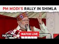 PM Modi Shimla Live | PM Modi Rally Live In Shimla | Lok Sabha Elections