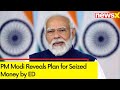 Poor Should Get It Back | PM Modi Reveals Plan for Seized Money by ED