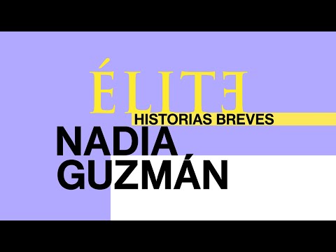 Élite historias breves: Nadia Guzmán'