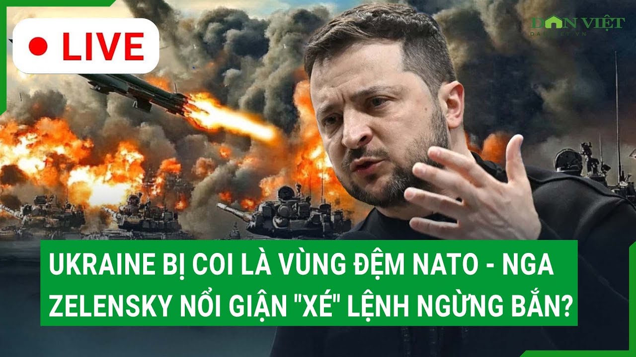Trực tiếp: Ukraine bị coi là vùng đệm NATO - Nga, Zelensky nổi giận "xé" thỏa thuận ngừng bắn?
