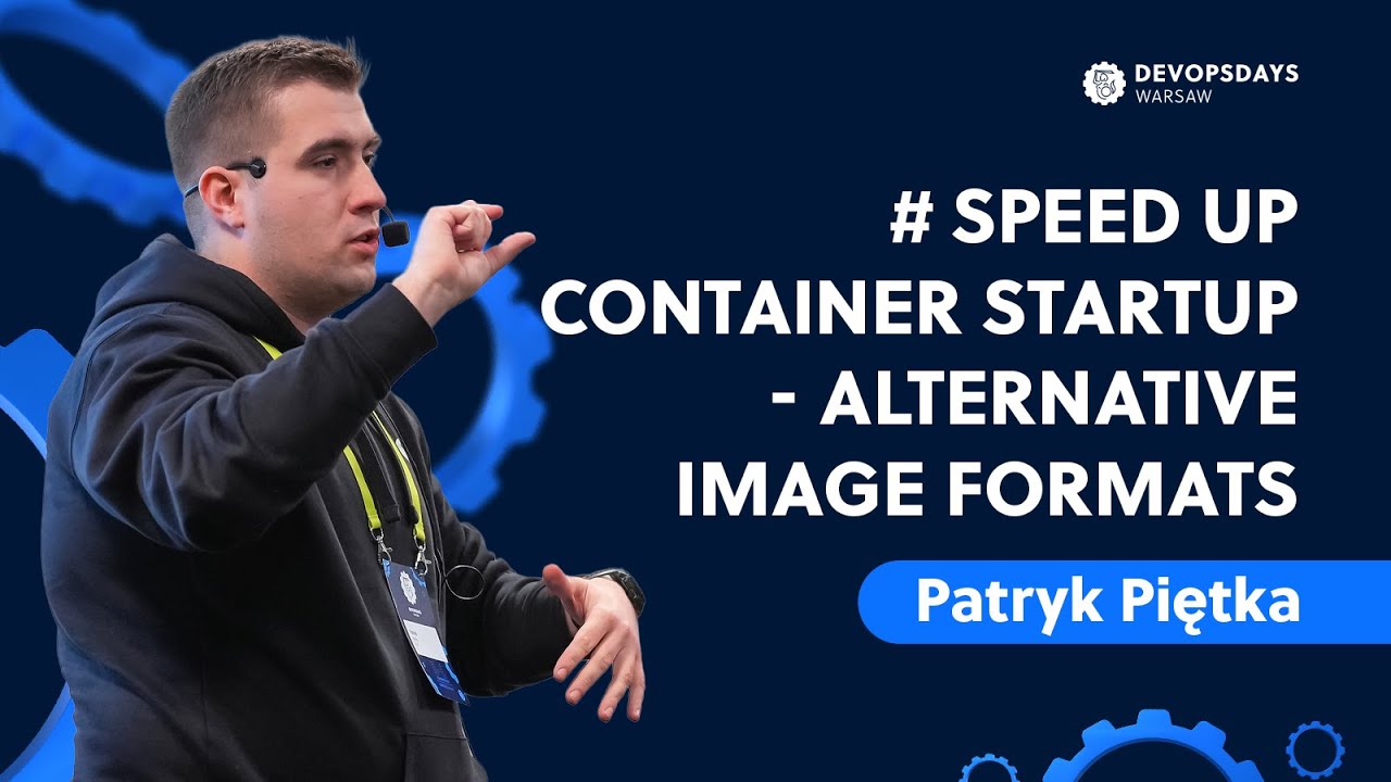 DevOpsDays Warsaw 2024: Patryk Piętka - # velocity  up container startup - alternate  image formats