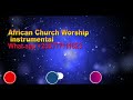 One hour and thirty minutes African Church Worship instrumental @ClassicAfroBeats