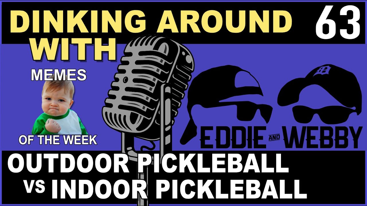 Outdoor Pickleball vs Indoor Pickleball - Dinking Around Podcast 63