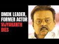 Actor Vijayakanth Dies At 71, Was On Ventilator After Testing Covid Positive