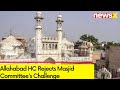 Petition On Ownership Between Mosque, Temple | Allahabad HC Rejects Masjid Committees Challenge