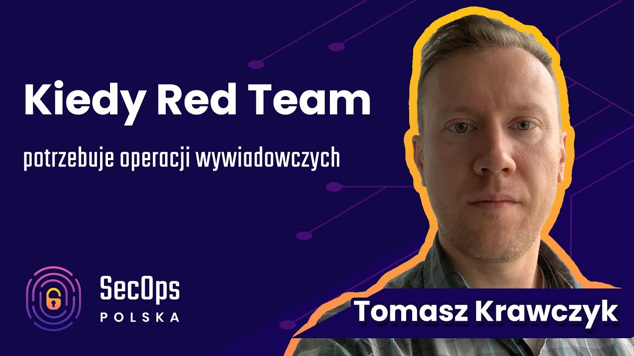 [#81] "Kiedy Red Team potrzebuje operacji wywiadowczych" - Tomasz Krawczyk