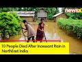 10 People Died After Incessant Rain in North East | Rescue Ops Underway | NewsX