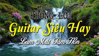 Nhạc Không Lời Guitar Siêu Hay Cho Bạn Tận Hưởng Cuộc Sống, Nhạc Buổi Sáng Làm Mát Tâm Hồn