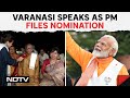 PM Modi In Varanasi | PM Modi Files Nomination From Varanasi, Aims For Spectaculat Hat Trick