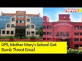 Bomb Threat At Delhi School | DPS, Mother Marys School Get Bomb Threat Call, Probe On | NewsX