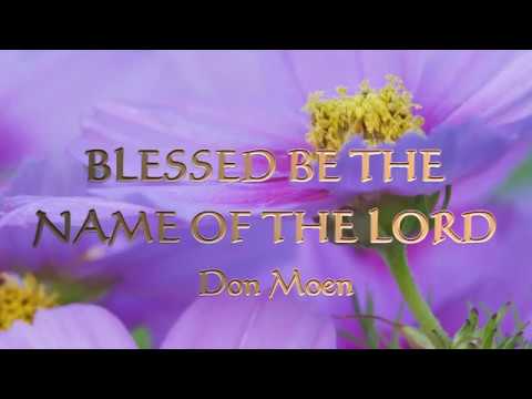 BLESSED BE THE NAME OF THE LORD (With Lyrics) : Don Moen