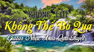 Nhạc Không Lời Không Thể Bỏ Qua Vì Guitar Nhạc Xưa Quá Tuyệt Vời Này, Nghe Hoài Không Thấy Chán
