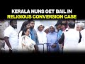 Kerala Nuns Get Bail In Human Trafficking, Religious Conversion Case In Chhattisgarh