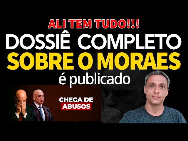 QUE LOUCURA! É PUBLICADO O MAIOR DOSSIÊ SOBRE O MORAES. Ali tem tudo!!