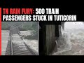 Tamil Nadu Floods | 3 Dead In Tamil Nadu Rain Fury, 500 Train Passengers Stuck In Tuticorin