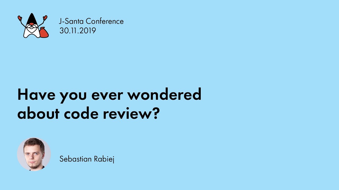 J-Santa 2019 | Have you ever wondered about code review? Sebastian Rabiej