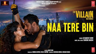 Naa Tere Bin – Altamash Faridi (Ek Villain Returns)