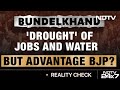 Why Its Advantage BJP In UPs Bundelkhand Despite Drought Of Jobs, Water