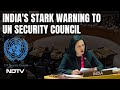 Indias Stark Warning To UN Security Council: Risk Oblivion If...