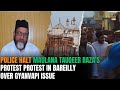 Police Halt Maulana Tauqeer Razas Protest in Bareilly Over Gyanvapi Issue | News9