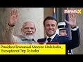 President Emmanuel Macron Hails India | Exceptional Trip To India | NewsX