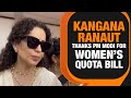 Kangana Ranaut Thanks PM for Womens Reservation Bill | News9