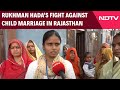 Child Marriage Free India Season Finale: Rukhman Hadas Fight In Rajasthan