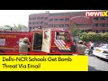 Delhi-NCR Schools Get Bomb Threat | Schools Get Threat  Via Email |  NewsX