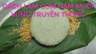 CÁCH LÀM CƠM NẮM MUỐI VỪNG TRUYỀN THỐNG DẺO THƠM NGON