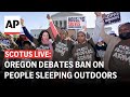LIVE: Supreme Court weighs banning homeless people from sleeping outside