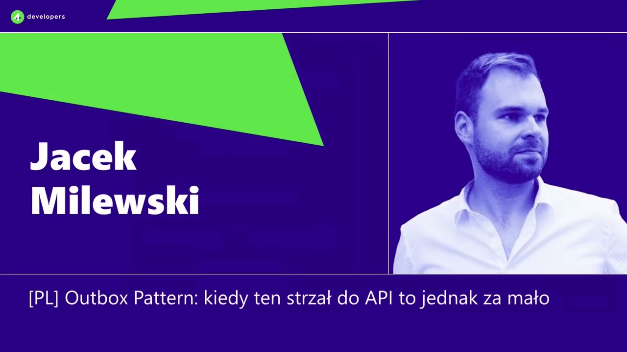 4Developers 2024: Jacek Milewski - Outbox Pattern: kiedy ten strzał do API to jednak za mało