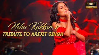 Tribute to Arijit Singh - Neha Kakkar